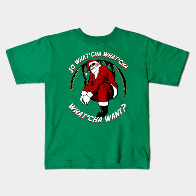 Whatcha Want Santa Kids T-Shirt by Dansmash